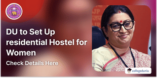 DU to Set Up residential Hostel for Women; Gets INR 272 Crore Funding from Union Minister Smriti Irani
